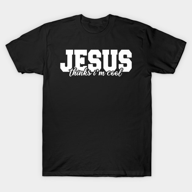 Jesus Thinks I'm Cool Funny Christian T-Shirt by HaroldKeller